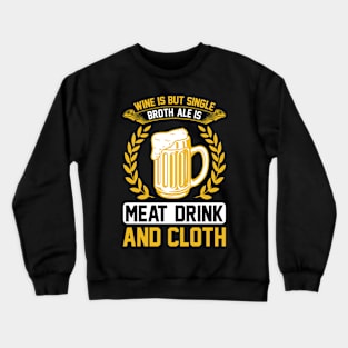 Wine Is But Single Broth ale Is Meat Drink And Cloth T Shirt For Women Men Crewneck Sweatshirt